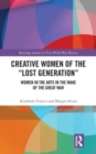 Creative Women of the “Lost Generation” : Women in the Arts in the Wake of the Great War - Book