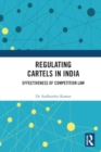 Regulating Cartels in India : Effectiveness of Competition Law - Book