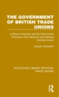 The Government of British Trade Unions : A Study of Apathy and the Democratic Process in the Transport and General Workers Union - Book
