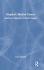 Hispanic Market Power : America’s Business Growth Engine - Book
