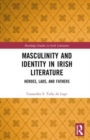 Masculinity and Identity in Irish Literature : Heroes, Lads, and Fathers - Book