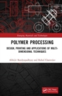 Polymer Processing : Design, Printing and Applications of Multi-Dimensional Techniques - Book