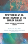 Desettlering as Re-subjectification of the Settler Subject : Towards Alternative Traditions and Identity - Book
