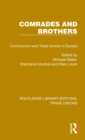 Comrades and Brothers : Communism and Trade Unions in Europe - Book