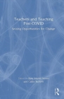 Teachers and Teaching Post-COVID : Seizing Opportunities for Change - Book