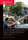 The Routledge Handbook of Urban Disaster Resilience : Integrating Mitigation, Preparedness, and Recovery Planning - Book