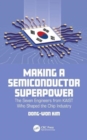 Making a Semiconductor Superpower : The Seven Engineers from KAIST Who Shaped the Chip Industry - Book