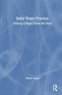 Early Years Practice : Getting It Right From the Start - Book