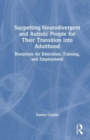 Supporting Neurodivergent and Autistic People for Their Transition into Adulthood : Blueprints for Education, Training, and Employment - Book