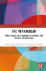 The Vernacular : Three Essays on an Ambivalent Concept and its Uses in South Asia - Book