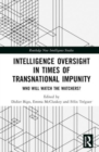 Intelligence Oversight in Times of Transnational Impunity : Who Will Watch the Watchers? - Book