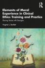 Elements of Moral Experience in Clinical Ethics Training and Practice : Sharing Stories with Strangers - Book