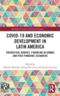 COVID-19 and Economic Development in Latin America : Theoretical Debates, Financing Dilemmas and Post-Pandemic Scenarios - Book