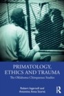 Primatology, Ethics and Trauma : The Oklahoma Chimpanzee Studies - Book