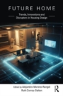 Future Home : Trends, Innovations and Disruptors in Housing Design - Book
