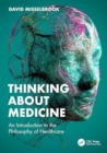 Thinking About Medicine : An Introduction to the Philosophy of Healthcare - Book