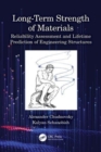 Long-Term Strength of Materials : Reliability Assessment and Lifetime Prediction of Engineering Structures - Book