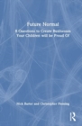 Future Normal : 8 Questions to Create Businesses Your Children will be Proud Of - Book