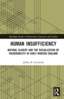 Human Insufficiency : Natural Slavery and the Racialization of Vulnerability in Early Modern England - Book