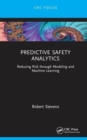 Predictive Safety Analytics : Reducing Risk through Modeling and Machine Learning - Book