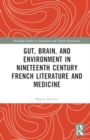 Gut, Brain, and Environment in Nineteenth-Century French Literature and Medicine - Book