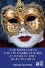 The Expressive Use of Masks Across Cultures and Healing Arts - Book