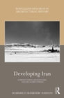 Developing Iran : Company Towns, Architecture, and the Global Powers - Book