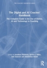The Digital and AI Coaches' Handbook : The Complete Guide to the Use of Online, AI, and Technology in Coaching - Book