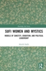 Sufi Women and Mystics : Models of Sanctity, Erudition, and Political Leadership - Book