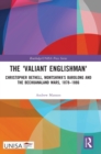 The 'Valiant Englishman' : Christopher Bethell, Montshiwa’s Barolong and the Bechuanaland Wars, 1878–1886 - Book