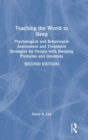 Teaching the World to Sleep : Psychological and Behavioural Assessment and Treatment Strategies for People with Sleeping Problems and Insomnia - Book
