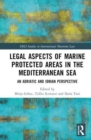 Legal Aspects of Marine Protected Areas in the Mediterranean Sea : An Adriatic and Ionian Perspective - Book
