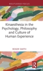 Kinaesthesia in the Psychology, Philosophy and Culture of Human Experience - Book