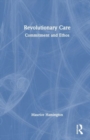 Revolutionary Care : Commitment and Ethos - Book
