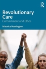 Revolutionary Care : Commitment and Ethos - Book