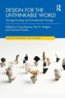 Design for the Unthinkable World : Strange Ecology and Unwelcome Change - Book