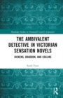 The Ambivalent Detective in Victorian Sensation Novels : Dickens, Braddon, and Collins - Book