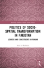 Politics of Socio-Spatial Transformation in Pakistan : Leaders and Constituents in Punjab - Book