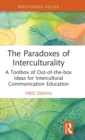 The Paradoxes of Interculturality : A Toolbox of Out-of-the-box Ideas for Intercultural Communication Education - Book