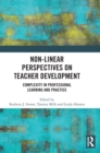 Non-Linear Perspectives on Teacher Development : Complexity in Professional Learning and Practice - Book