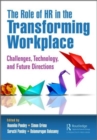 The Role of HR in the Transforming Workplace : Challenges, Technology, and Future Directions - Book