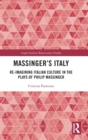 Massinger’s Italy : Re-Imagining Italian Culture in the Plays of Philip Massinger - Book