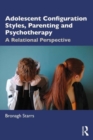 Adolescent Configuration Styles, Parenting and Psychotherapy : A Relational Perspective - Book