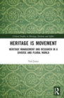 Heritage is Movement : Heritage Management and Research in a Diverse and Plural World - Book