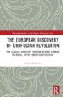 The European Discovery of Confucian Revolution : The Classic Roots of Modern Regime Change in China, Japan, Korea and Vietnam - Book