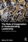 The Role of Imagination in Understanding Leadership : The Forgotten Dimension - Book