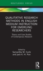 Qualitative Research Methods in English Medium Instruction for Emerging Researchers : Theory and Case Studies of Contemporary Research - Book