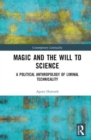 Magic and the Will to Science : A Political Anthropology of Liminal Technicality - Book