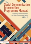The Social Communication Intervention Programme Manual : Supporting Children's Pragmatic and Social Communication Needs, Ages 6-11 - Book