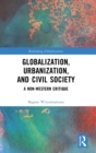 Globalization, Urbanization, and Civil Society : A Non-Western Critique - Book